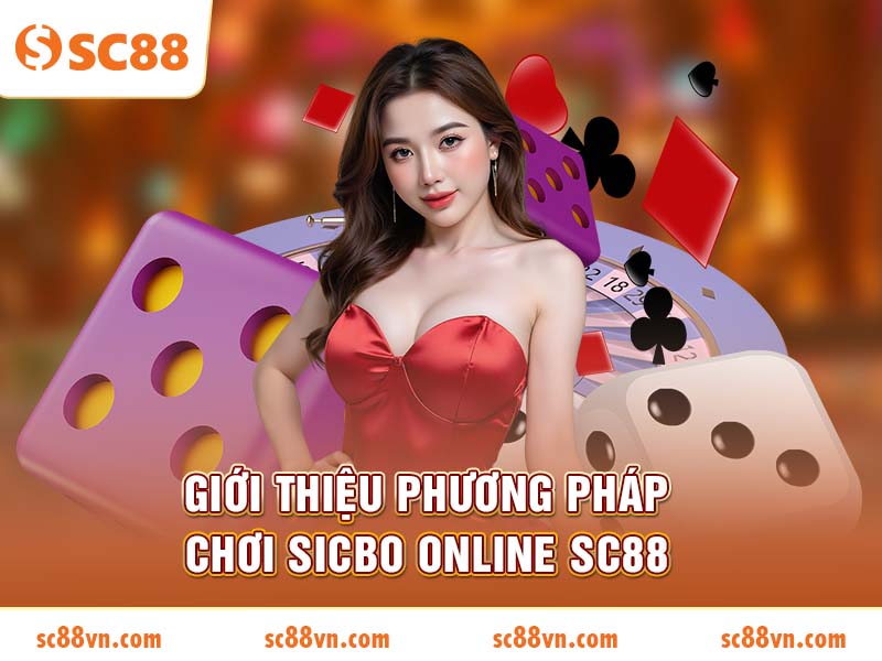 Giới thiệu phương pháp chơi Sicbo Online SC88